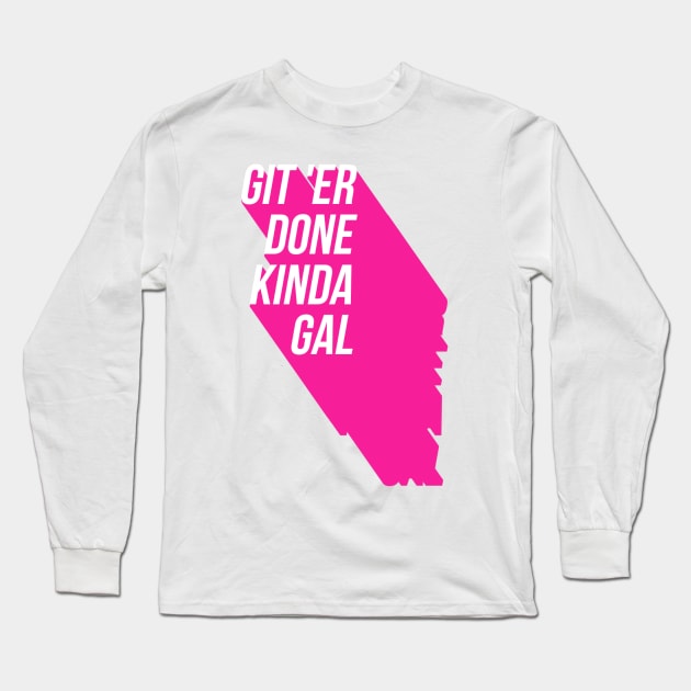 Git'Er Done Kinda Gal Long Sleeve T-Shirt by Worldengine